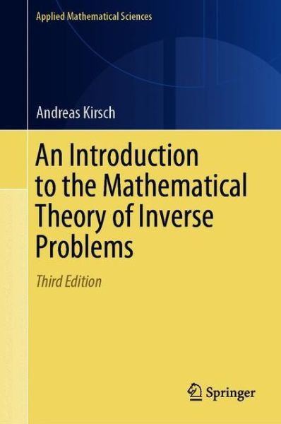 An Introduction to the Mathematical Theory of Inverse Problems - Applied Mathematical Sciences - Andreas Kirsch - Bøger - Springer Nature Switzerland AG - 9783030633455 - 17. februar 2022