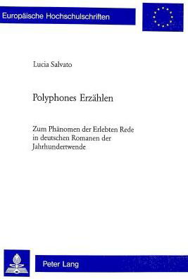 Cover for Lucia Salvato · Polyphones Erzahlen; Zum Phanomen der Erlebten Rede in deutschen Romanen der Jahrhundertwende - Europaeische Hochschulschriften / European University Studie (Paperback Book) (2005)