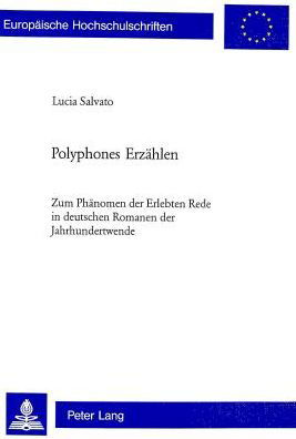 Polyphones Erzahlen; Zum Phanomen der Erlebten Rede in deutschen Romanen der Jahrhundertwende - Europaeische Hochschulschriften / European University Studie - Lucia Salvato - Books - Peter Lang Gmbh, Internationaler Verlag  - 9783039106455 - August 24, 2005