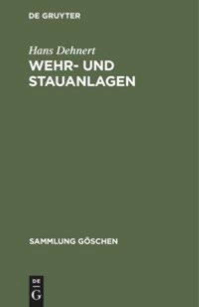 Cover for Hans Dehnert · Wehr- Und Stauanlagen - Sammlung Goschen (Gebundenes Buch) [Reprint 2019 edition] (1952)