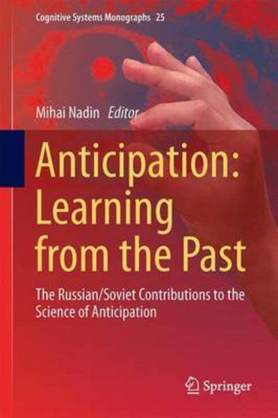 Cover for Mihai Nadin · Anticipation: Learning from the Past: The Russian / Soviet Contributions to the Science of Anticipation - Cognitive Systems Monographs (Hardcover Book) [1st ed. 2015 edition] (2015)