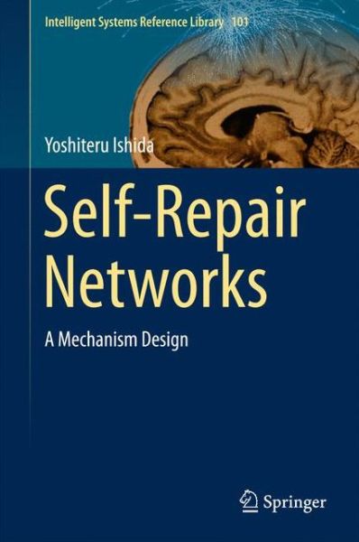 Cover for Yoshiteru Ishida · Self-Repair Networks: A Mechanism Design - Intelligent Systems Reference Library (Hardcover Book) [1st ed. 2015 edition] (2016)