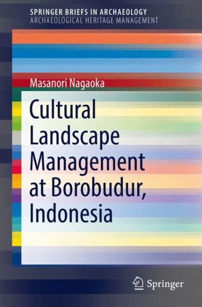 Cover for Masanori Nagaoka · Cultural Landscape Management at Borobudur, Indonesia - SpringerBriefs in Archaeological Heritage Management (Paperback Book) [1st ed. 2016 edition] (2016)