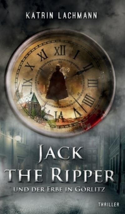 Cover for Katrin Lachmann · Jack the Ripper und der Erbe in Goerlitz (Hardcover Book) (2021)