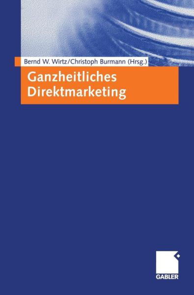 Ganzheitliches Direktmarketing - Bernd W Wirtz - Books - Gabler Verlag - 9783409143455 - February 13, 2006