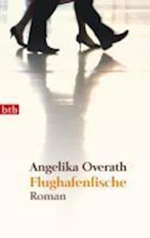 Cover for Angelika Overath · Btb.74245 Overath.flughafenfische (Book)