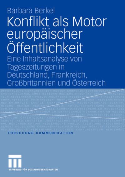 Cover for Barbara Berkel · Konflikt ALS Motor Europaischer OEffentlichkeit: Eine Inhaltsanalyse Von Tageszeitungen in Deutschland, Frankreich, Grossbritannien Und OEsterreich - Forschung Kommunikation (Paperback Book) [2006 edition] (2006)