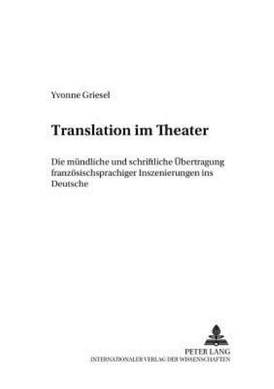Cover for Yvonne Griesel · Translation Im Theater: Die Muendliche Und Schriftliche Uebertragung Franzoesischsprachiger Inszenierungen Ins Deutsche - Transued - Arbeiten Zur Theorie Und Praxis Des Uebersetzens (Paperback Book) (2000)