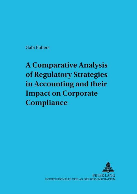 Cover for Gabi Ebbers · A Comparative Analysis of Regulatory Strategies in Accounting and Their Impact on Corporate Compliance - Betriebswirtschaftliche Studien Rechnungs- Und Finanzwesen, Organisation Und Institution (Paperback Book) (2002)