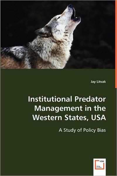 Cover for Jay Litvak · Institutional Predator Management in the Western States, Usa: a Study of Policy Bias (Pocketbok) (2008)