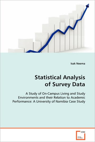 Cover for Isak Neema · Statistical Analysis of Survey Data: a Study of On-campus Living and Study Environmentsand Their Relation to Academic Performance: Auniversity of Namibia Case Study (Paperback Book) (2008)