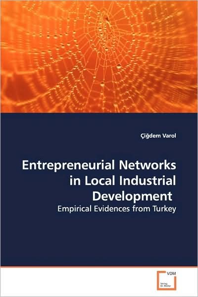 Entrepreneurial Networks in Local Industrial Development: Empirical Evidences from Turkey - Çi?dem Varol - Bøker - VDM Verlag - 9783639133455 - 29. mars 2009
