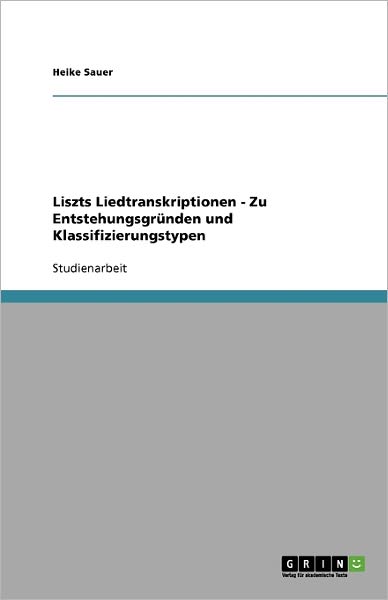 Liszts Liedtranskriptionen - Zu E - Sauer - Books - GRIN Verlag - 9783640333455 - October 22, 2013