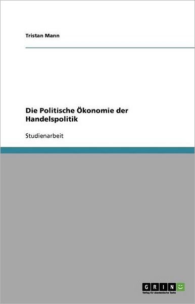 Die Politische Ökonomie der Handel - Mann - Bøger - GRIN Verlag - 9783640713455 - 1. oktober 2010