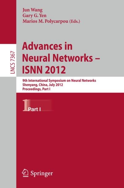 Cover for Jun Wang · Advances in Neural Networks - ISNN 2012: 9th International Symposium on Neural Networks, ISNN 2012, Shenyang, China, July 11-14, 2012. Proceedings, Part I - Theoretical Computer Science and General Issues (Paperback Bog) [2012 edition] (2012)