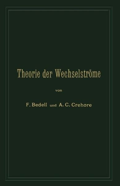 Cover for Bedell, Frederick, PhD · Theorie Der Wechselstroeme in Analytischer Und Graphischer Darstellung (Pocketbok) [Softcover Reprint of the Original 1st 1895 edition] (1901)