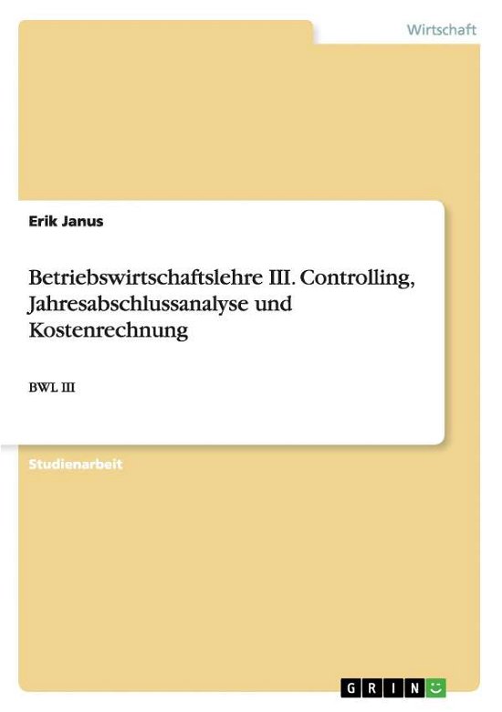 Betriebswirtschaftslehre III. Con - Janus - Bøger - GRIN Verlag GmbH - 9783656835455 - 1. december 2014
