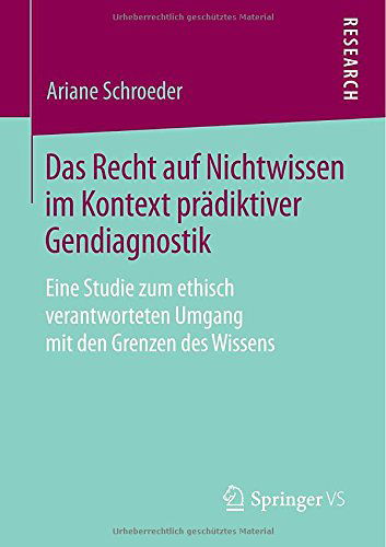 Cover for Ariane Schroeder · Das Recht Auf Nichtwissen Im Kontext Pradiktiver Gendiagnostik: Eine Studie Zum Ethisch Verantworteten Umgang Mit Den Grenzen Des Wissens (Paperback Book) [2015 edition] (2014)
