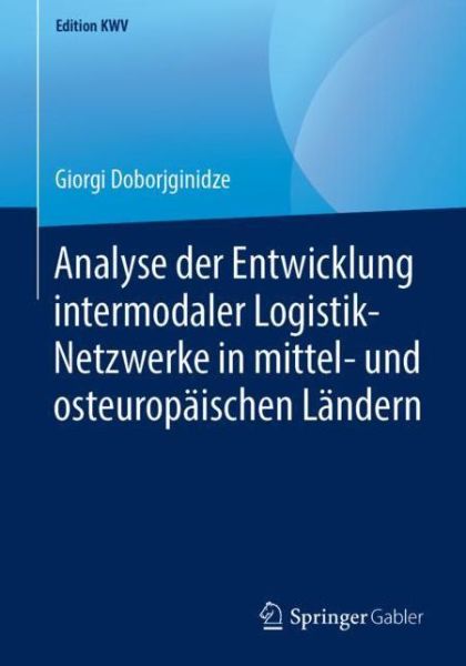 Cover for Giorgi Doborjginidze · Analyse Der Entwicklung Intermodaler Logistik-Netzwerke in Mittel- Und Osteuropaischen Landern - Edition Kwv (Paperback Book) [1. Aufl. 2005, Nachdruck 2019 edition] (2019)