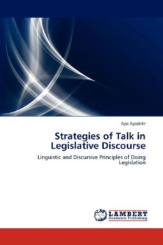 Cover for Ayo Ayodele · Strategies of Talk in Legislative Discourse: Linguistic and Discursive Principles of Doing Legislation (Taschenbuch) (2012)