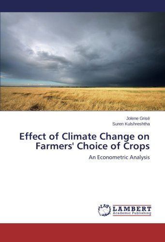 Cover for Suren Kulshreshtha · Effect of Climate Change on Farmers' Choice of Crops: an Econometric Analysis (Pocketbok) (2014)