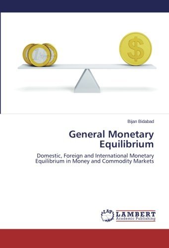 Cover for Bijan Bidabad · General Monetary Equilibrium: Domestic, Foreign and International Monetary Equilibrium in Money and Commodity Markets (Paperback Book) (2014)