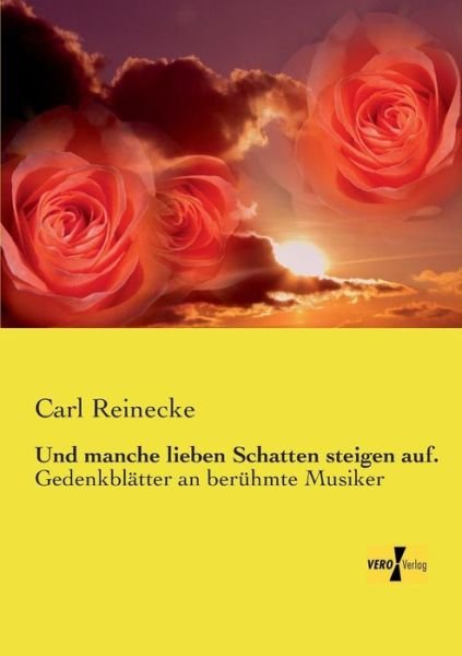 Cover for Carl Reinecke · Und Manche Lieben Schatten Steigen Auf.: Gedenkblätter an Berühmte Musiker (Paperback Book) [German edition] (2019)