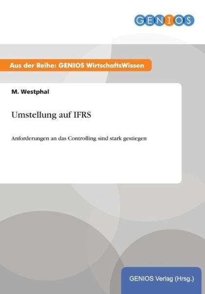 Cover for M Westphal · Umstellung auf IFRS: Anforderungen an das Controlling sind stark gestiegen (Pocketbok) (2015)