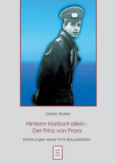 Cover for Stefan Wolter · Hinterm Horizont allein - Der Prinz von Prora: Erfahrungen eines NVA Bausoldaten (Paperback Book) (2016)