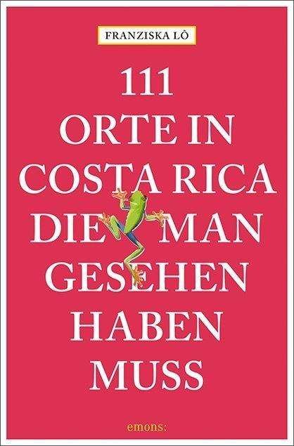 Cover for Lô · 111 Orte in Costa Rica, die man gese (Bok)