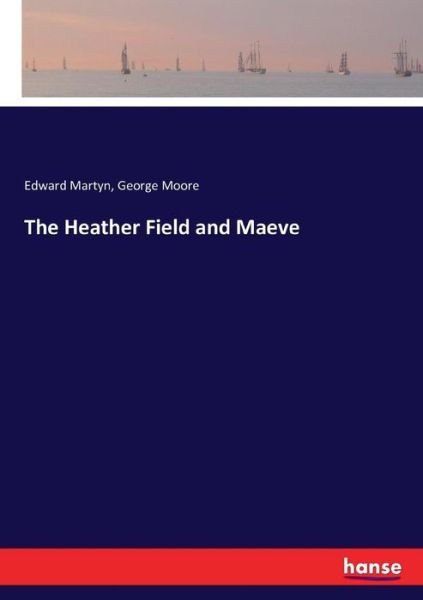 The Heather Field and Maeve - George Moore - Livros - Hansebooks - 9783743393455 - 6 de novembro de 2016