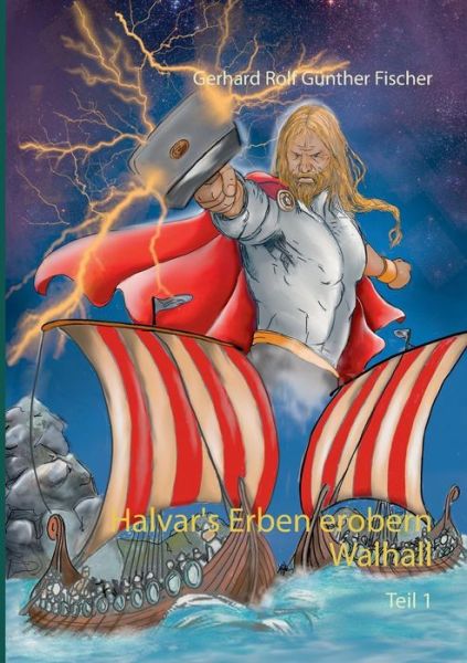 Cover for Gerhard Rolf Gunther Fischer · Halvar's Erben erobern Wallhall: Teil 1 (Paperback Book) (2019)