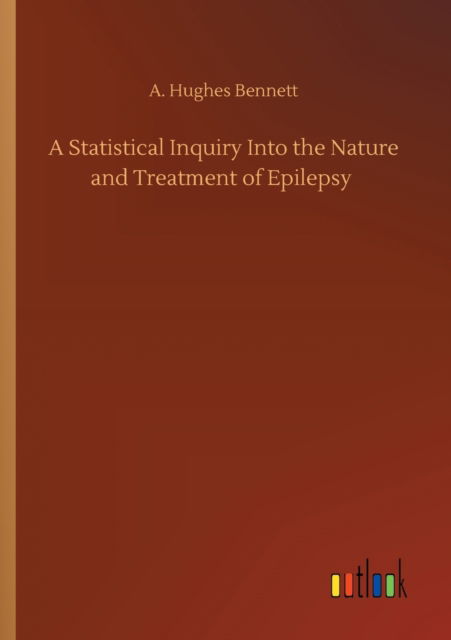 Cover for A Hughes Bennett · A Statistical Inquiry Into the Nature and Treatment of Epilepsy (Paperback Book) (2020)