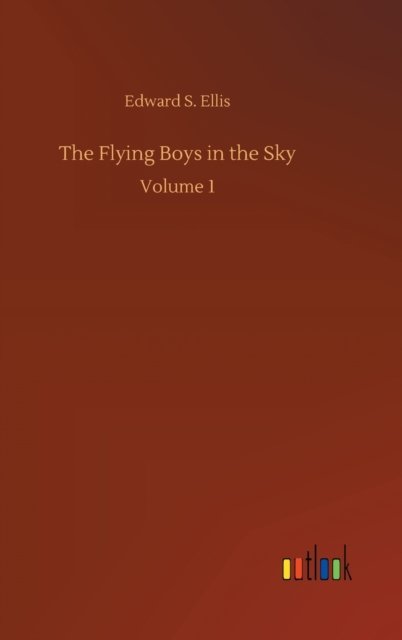 Cover for Edward S Ellis · The Flying Boys in the Sky: Volume 1 (Inbunden Bok) (2020)