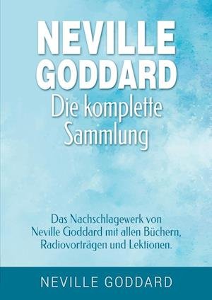 Cover for Neville Goddard · Neville Goddard - Die komplette Sammlung (Buch) (2023)
