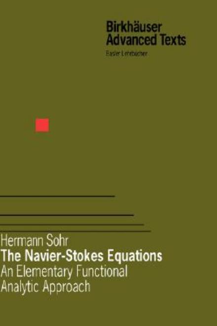 The Navier-Stokes Equations: An Elementary Functional Analytic Approach - Birkhauser Advanced Texts / Basler Lehrbucher - Hermann Sohr - Books - Birkhauser Verlag AG - 9783764365455 - September 1, 2001