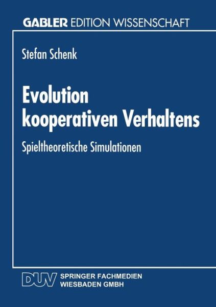 Cover for Stefan Schenk · Evolution Kooperativen Verhaltens: Spieltheoretische Simulationen - Gabler Edition Wissenschaft (Paperback Book) [1995 edition] (1995)