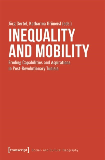 Cover for Inequality and Mobility: Eroding Capabilities and Aspirations in Post-Revolutionary Tunisia - Social and Cultural Geography (Paperback Book) (2025)