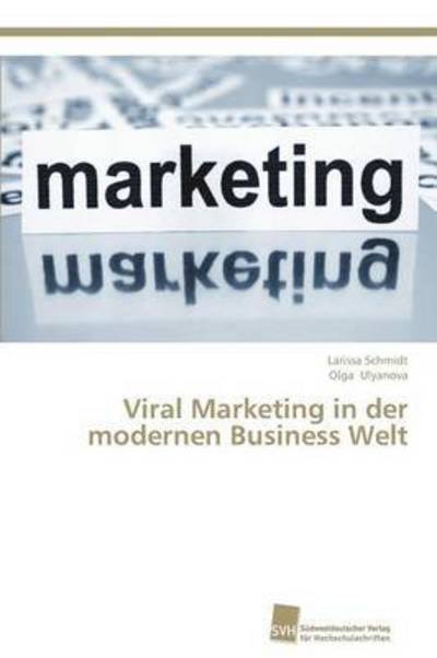 Viral Marketing in Der Modernen Business Welt - Ulyanova Olga - Books - Sudwestdeutscher Verlag Fur Hochschulsch - 9783838136455 - September 14, 2013