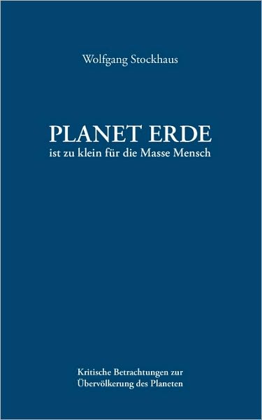 Cover for Wolfgang Stockhaus · Planet Erde Ist Zu Klein Für Die Masse Mensch (Paperback Book) [German edition] (2009)