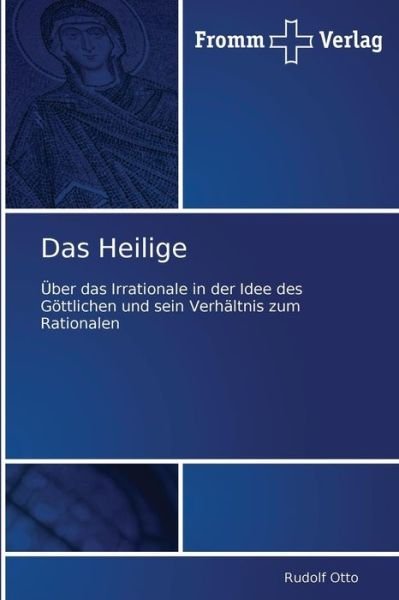 Cover for Rudolf Otto · Das Heilige: Über Das Irrationale in Der Idee Des Göttlichen Und Sein Verhältnis Zum  Rationalen (Paperback Bog) [German edition] (2011)