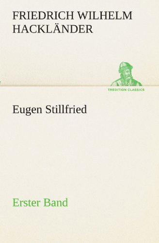 Cover for Friedrich Wilhelm Hackländer · Eugen Stillfried - Erster Band (Tredition Classics) (German Edition) (Paperback Book) [German edition] (2013)