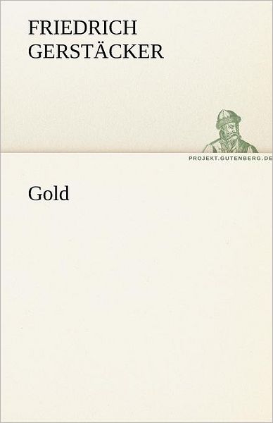 Gold (Tredition Classics) (German Edition) - Friedrich Gerstäcker - Książki - tredition - 9783842421455 - 27 października 2011