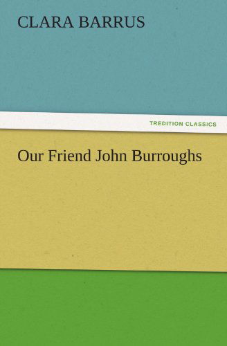 Cover for Clara Barrus · Our Friend John Burroughs (Tredition Classics) (Paperback Book) (2011)