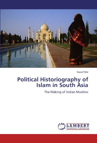 Cover for Raoof Mir · Political Historiography of Islam in South Asia: the Making of Indian Muslims (Paperback Bog) (2011)
