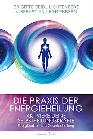 Brigitte Seidl-Lichtenberg · Die Praxis der Energieheilung - Selbstheilungskräfte aktivieren (Bok) (2024)