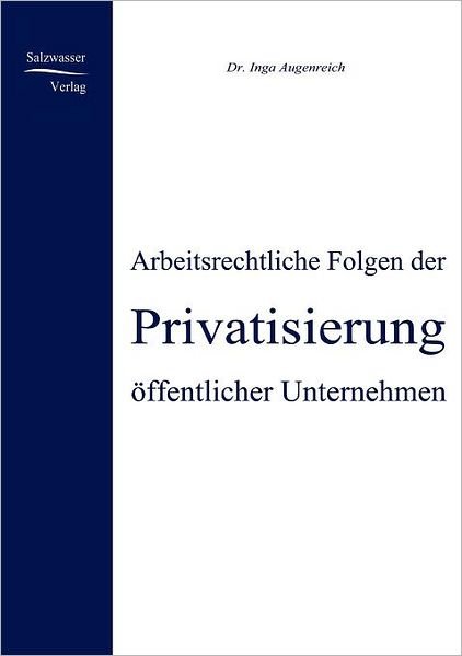 Cover for Inga Augenreich · Arbeitsrechtliche Folgen Der Privatisierung Öffentlicher Unternehmen (Taschenbuch) [German edition] (2008)