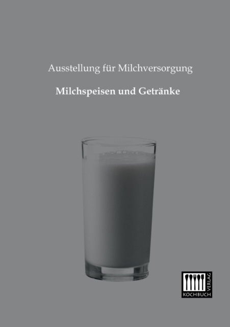 Cover for Ausstellung Fuer Milchversorgung · Milchspeisen Und Getraenke (Paperback Book) [German edition] (2013)