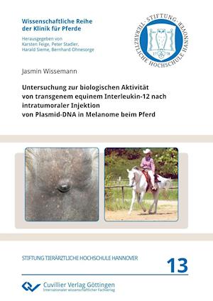 Cover for Jasmin Wissemann · Untersuchung zur biologischen Aktivität von transgenem equinem Interleukin-12 nach intratumoraler Injektion von Plasmid-DNA in Melanome beim Pferd (Paperback Book) (2015)