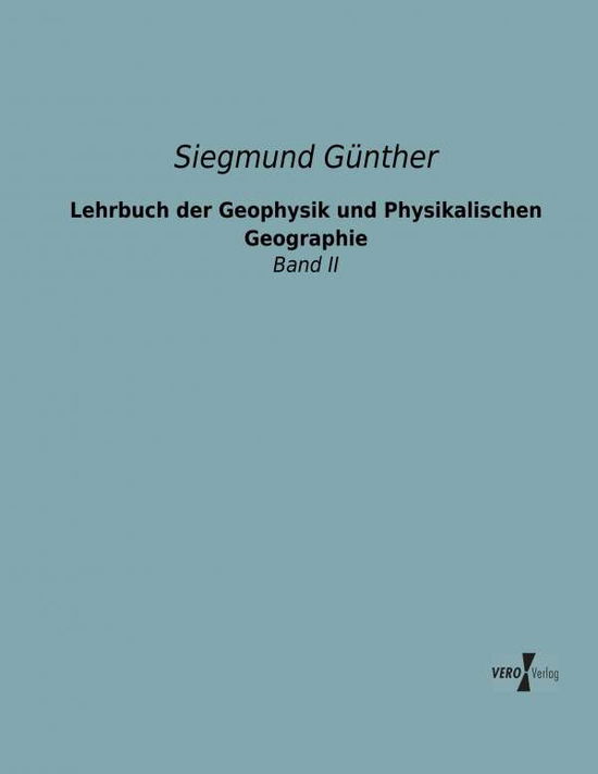 Cover for Siegmund Guenther · Lehrbuch Der Geophysik Und Physikalischen Geographie: Band II (Volume 2) (German Edition) (Paperback Book) [German edition] (2019)